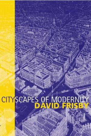 Cityscapes of Modernity: Critical Explorations de D Frisby