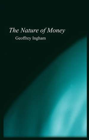 Nature of Money de G Ingham