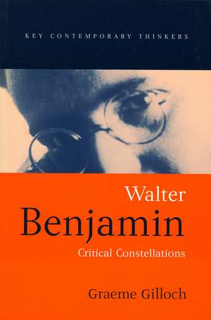 Walter Benjamin: Critical Constellations de Gilloch