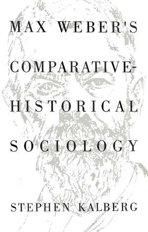 Max Weber′s Comparative Historical Sociology: An Interpretation and Critique de Stephen Kalberg