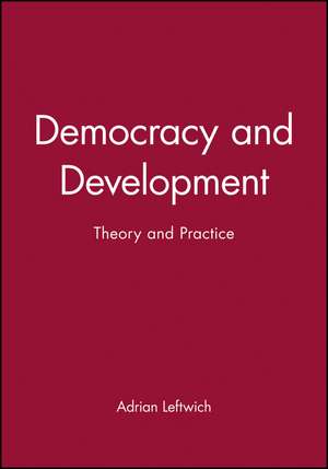 Democracy and Development – Theory and Practice de A Leftwich