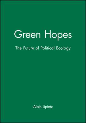 Green Hopes – The Future of Political Ecology de A Lipietz