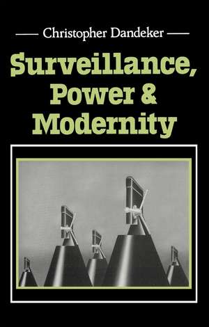 Surveillance, Power and Modernity – Bureaucracy and Discipline from 1700 to the Present Day de C Dandeker