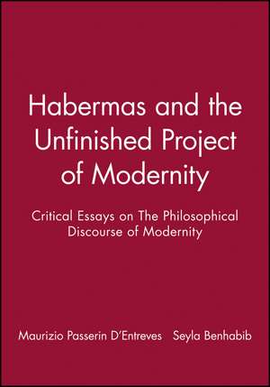 Habermas and the Unfinished Project of Modernity – Critical Essays on The Philosophical Discourse of Modernity de MP D′Entreves