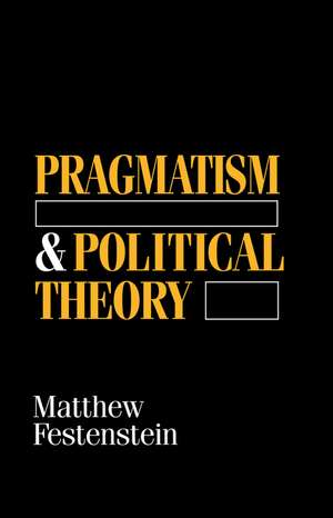 Pragmatism and Political Theory de Festenstein