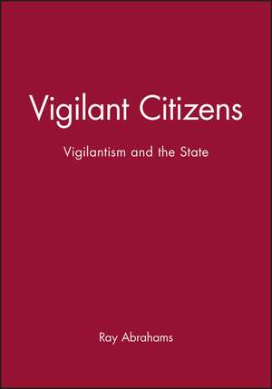 Vigilant Citizens – Vigilantism and the State de R Abrahams