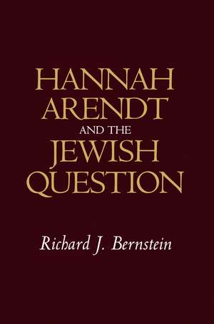 Hannah Arendt and the Jewish Question de RJ Bernstein