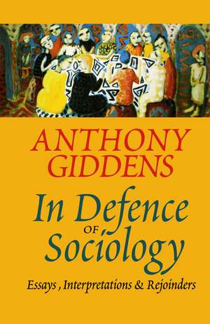 In Defence of Sociology – Essays, Interpretations and Rejoinders de A Giddens