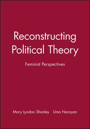 Reconstructing Political Theory – Feminist Perspectives de ML Shanley