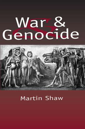 War and Genocide: Organized Killing in Modern Society de M Shaw