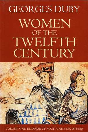 Women of the Twelfth Century V1 – Eleanor of Aquitaine and Six Others de G Duby