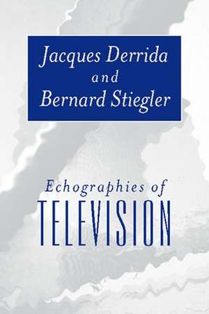 Echographies of Television – Filmed Interviews de J. Derrida