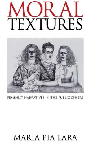 Moral Textures – Feminist Narratives in the Public Sphere de MP Lara