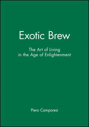 Exotic Brew – The Art of Living in the Age of Enlightenment de P Camporesi