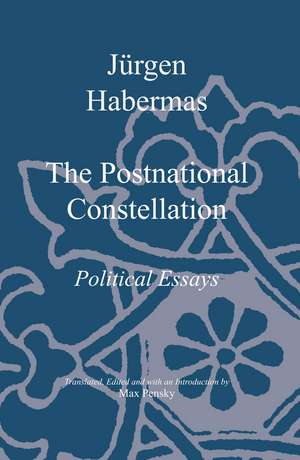 The Postnational Constellation: Political Essays de J&uuml;rgen Habermas