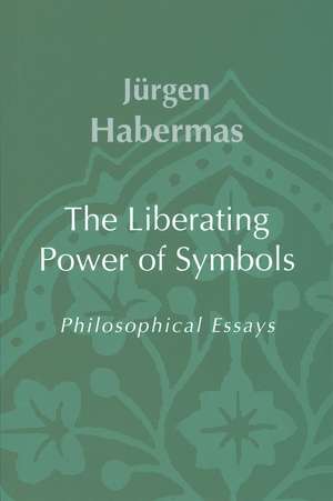 Liberating Power of Symbols – Philosophical Essays de J Habermas