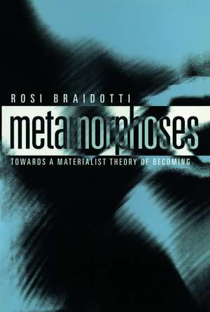 Metamorphoses – Towards a Materialist Theory of Becoming de R. Braidotti