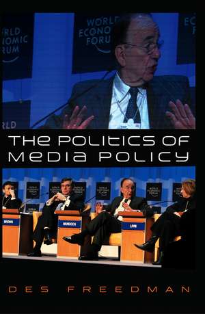 The Politics of Media Policy de D Freedman