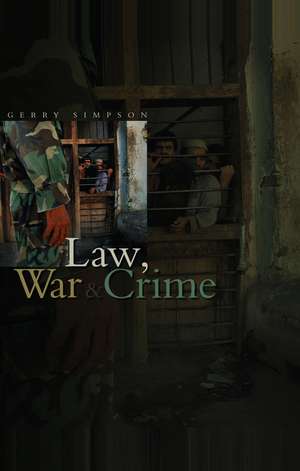 Law, War and Crime: War Crimes, Trials and the Reinvention of International Law de Gerry J. Simpson