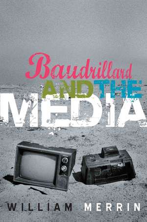 Baudrillard and the Media: A Critical Introduction de Merrin