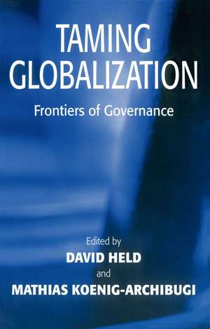 Taming Globalization – Frontiers of Governance de D Held