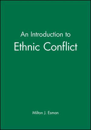 An Introduction to Ethnic Conflict de Milton J. Esman