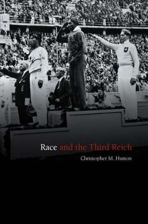 Race and the Third Reich: Linguistics, Racial Anth ropogy and Genetics in the Dialectic of Volk de CM Hutton