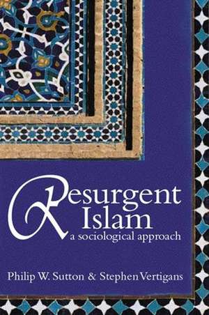 Resurgent Islam – A Socialogical Approach de P Sutton