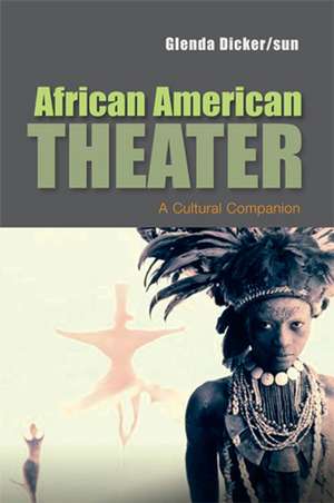 African American Theater: A Cultural Companion de Glenda Dicker/sun