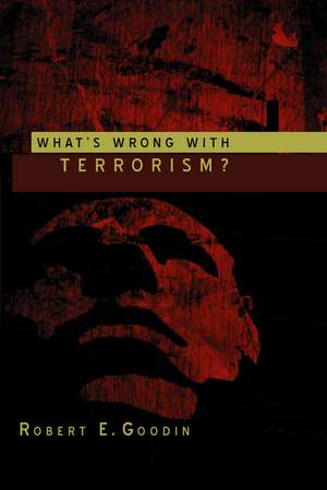 What′s Wrong With Terrorism? de R E Goodin