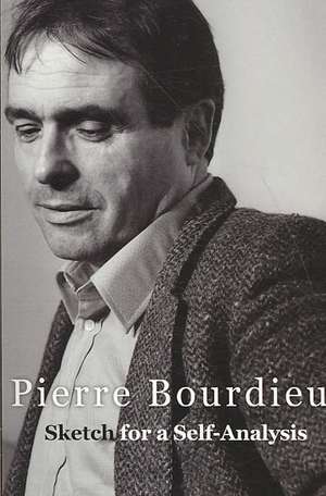 Sketch for a Self–Analysis de Pierre Bourdieu