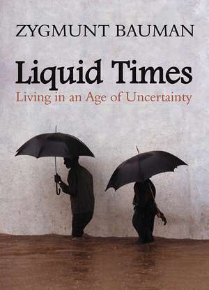 Liquid Times – Living in an Age of Uncertainty de Z Bauman