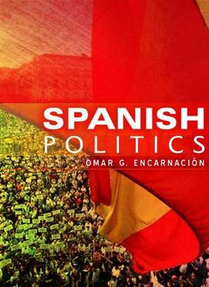 Spanish Politics – Democracy After Dictatorship de O Encarnacion