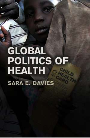 The Global Politics of Health de S Davies