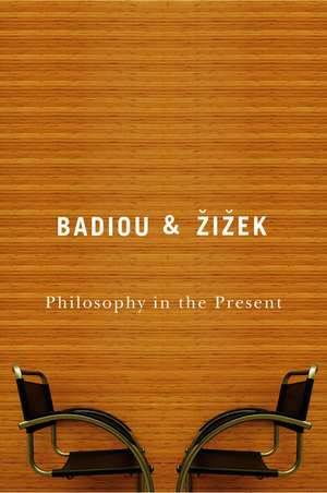 Philosophy in the Present de A. Badiou