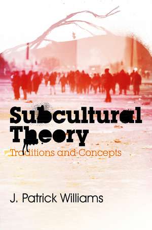 Subcultural Theory – Traditions and Concepts de JP Williams