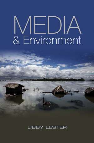 Media and Environment – Conflict, Politics and the News de L Lester