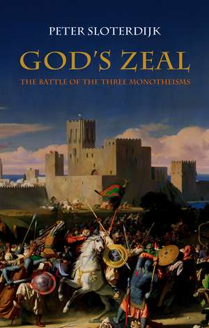 God′s Zeal – The Battle of the Three Monotheisms de P Sloterdijk