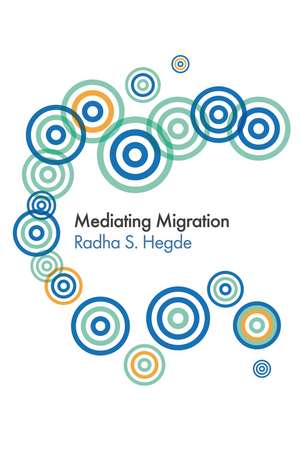 Mediating Migration de Radha Sarma Hegde