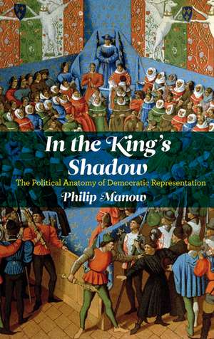 In the King′s Shadow – The Political Anatomy of Democratic Representation de P Manow