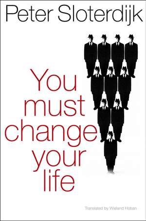 You Must Change Your Life de P Sloterdijk