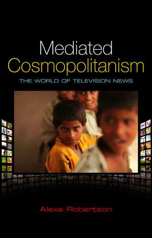 Mediated Cosmopolitanism – The World of Televison News de A. Robertson