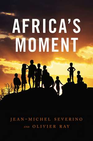 Africa′s Moment de Jean–Michel Severino