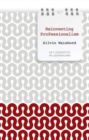 Reinventing Professionalism de Silvio Waisbord