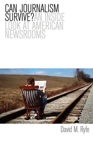 Can Journalism Survive? – An Inside Look at American Newsrooms de D Ryfe