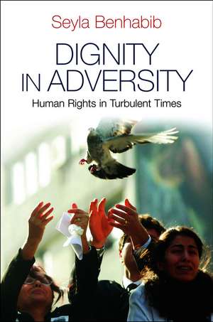 Dignity in Adversity – Human Rights in Turbulent Times de S Benhabib