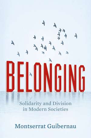 Belonging – Solidarity and Division in Modern Societies de M Guibernau