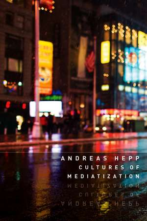 Cultures of Mediatization de A Hepp