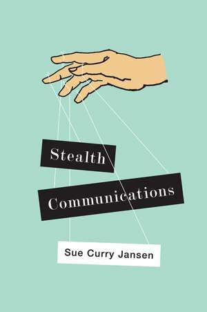 Stealth Communications – The Spectacular Rise of Public Relations de S Curry Jansen