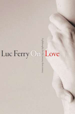 On Love – A Philosophy for the 21st Century de L Ferry